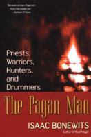 The Pagan Man: Priests, Warriors, Hunters, and Drummers 0806526971 Book Cover