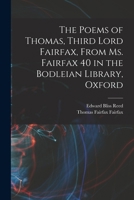 The Poems of Thomas, Third Lord Fairfax, From Ms. Fairfax 40 in the Bodleian Library, Oxford 1016848072 Book Cover