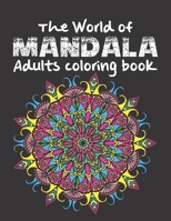 The World of Mandala Adults coloring book: An Adult Coloring Book with 120 of the World’s Most Amazing Mandalas for Stress Relief and Relaxation B08R689QNK Book Cover