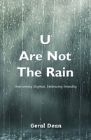 U Are Not The Rain: Overcoming Stigmas, Embracing Empathy B0DVYYHPXS Book Cover