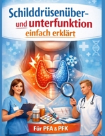 Schilddrüsenüber- und unterfunktion einfach erklärt: Das kompakte Praxis- und Prüfungs-Wissen für die Pflegefachassistenz (PFA) & Pflegefachkraft ... Lernen - Pflegeausbildung) (German Edition) B0H4RH9MRZ Book Cover