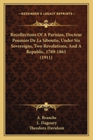 Recollections of a Parisian (Docteur Poumies de La Siboutie) Under Six Sovereigns, Two Revolutions, and a Republic (1789-1863) 1164196979 Book Cover