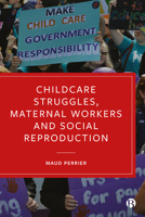 Childcare Struggles, Maternal Workers and Social Reproduction 1529214920 Book Cover