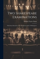 Two Shakespeare Examinations; With Some Remarks on the Class-room Study of Shakespeare 102140389X Book Cover