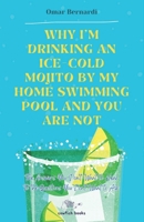 Why I’m drinking an ice-cold mojito by my home swimming pool and you are not: The answers you don’t want to hear to the questions you don’t want to ask B0DQ5RG9VQ Book Cover