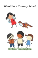 Who Has a Tummy Ache?: (Creative Parents): Children's Picture Book with Simple (Often Fun) Solutions to Difficult Situations: Ages 2-5, Early ... & Kindergarten Paperback - March 20, 2021 B08ZF5TFH7 Book Cover
