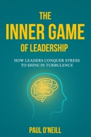 The Inner Game of Leadership: How Leaders Conquer Stress to Shine in Turbulence 1764063937 Book Cover