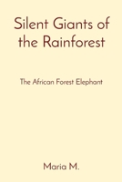 Silent Giants of the Rainforest: The African Forest Elephant 8196782314 Book Cover