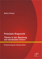 Pränatale Diagnostik, Thema in der Beratung von werdenden Eltern: Positionierung der Sozialen Arbeit 3842890311 Book Cover