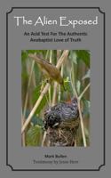 The Alien Exposed: An Acid Test for the Authentic Anabaptist Love of Truth 0615954057 Book Cover