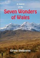 In search of the seven wonders of Wales 1844940632 Book Cover