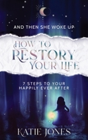 And Then She Woke Up: How To RESTORY Your Life 1913479870 Book Cover