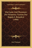 Die Laute Und Flexionen Der Winteney-Version Der Regula S. Benedicti (1900) 1141828774 Book Cover