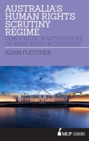 Australia's Human Rights Scrutiny Regime: Democratic Masterstroke or Mere Window Dressing? 0522874118 Book Cover