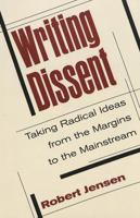 Writing Dissent: Taking Radical Ideas from the Margins to the Mainstream (Media & Culture (New York, N.Y.), Vol. 5.) 0820456519 Book Cover