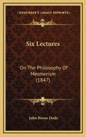 Six Lectures: On The Philosophy Of Mesmerism 1168966531 Book Cover