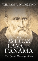 The American Canal in Panama: The Quest, the Acquisition 1535613955 Book Cover