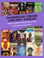 Dangerous Visions and New Worlds: Radical Science Fiction, 1950 to 1985 1629638838 Book Cover