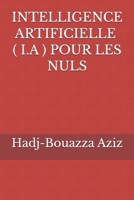 INTELLIGENCE ARTIFICIELLE ( I.A ) POUR LES NULS (French Edition) B0GGZN7HYS Book Cover