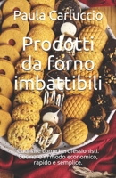 Prodotti da forno imbattibili: Cucinare come i professionisti. Cucinare in modo economico, rapido e semplice. B08TQ4T5NX Book Cover