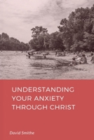 Understanding Your Anxiety Through Christ B0DZP5MZ8F Book Cover