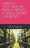 IMPROVE VOCABULARY WITH EVERYDAY FOREIGN WORDS / PHRASES B0CHLFHH43 Book Cover
