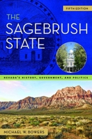 The Sagebrush State: Nevada's History, Government, and Politics (Wilbur S. Shepperson Series in History and Humanities) 0874176824 Book Cover