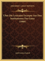 �ber Die Lexicalen Excerpte Aus Den Institutionen Des Gaius (Classic Reprint) 3112505158 Book Cover