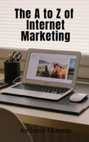 The A to Z of Internet Marketing 1685092454 Book Cover