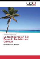 La Configuración del Espacio Turístico en Cancún 384433761X Book Cover