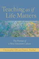 Teaching as if Life Matters: The Promise of a New Education Culture 1421400391 Book Cover