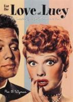 For the Love of Lucy: The Complete Guide for Collectors and Fans 0789200066 Book Cover