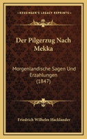 Der Pilgerzug Nach Mekka: Morgenlandische Sagen Und Erzahlungen (1847) 1144244269 Book Cover