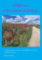 Wildflowers of the Camino de Santiago: A Photographic Guide to the Wildflowers of the Camino Francés B0FFQRCZHD Book Cover