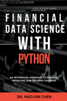 Financial Data Science with Python: An Integrated Approach to Analysis, Modeling, and Machine Learning 1637428251 Book Cover