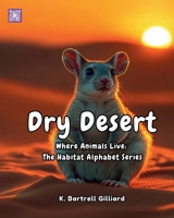 Dry Desert: Where Animals Live: The Habitat Alphabet Series B0F3DKC8P9 Book Cover