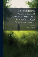 Instructions Familieres Sur L'Oraison Mentale Pour Ceux Qui Commencent...... 1272733777 Book Cover