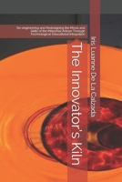 The Innovator’s Kiln: Re-engineering and Redesigning the Minds and Skills of the Millennial Artisan Through Technological-Educational Integration (Business Series) B08FV1VWMC Book Cover
