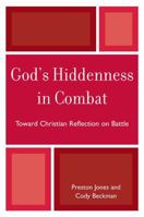 God's Hiddenness in Combat: Toward Christian Reflection on Battle 0761845348 Book Cover