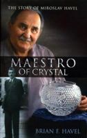 Maestro of Crystal: The Story of Miroslav Havel 1856079309 Book Cover