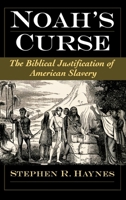 Noah's Curse: The Biblical Justification of American Slavery (Religion in America) 0195313070 Book Cover