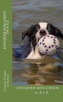 Eduquer Son Chien de A Z 1533406545 Book Cover