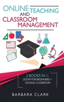 Online Teaching and Classroom Management: 2 books in one: Zoom for Beginners + Google Classroom 1801542430 Book Cover