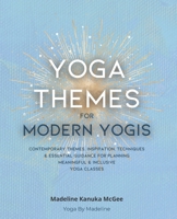 Yoga Themes for Modern Yogis: Contemporary Themes, Inspiration, Techniques & Essential Guidance for Planning Meaningful & Inclusive Yoga Classes B096TL8GMQ Book Cover