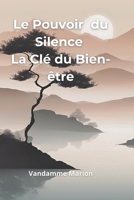 Le Pouvoir du Silence : La clé du Bien-être: L’art du silence : une clé vers la paix intérieure (French Edition) B0DYZG8NLR Book Cover