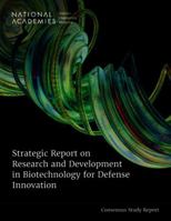 Strategic Report on Research and Development in Biotechnology for Defense Innovation 0309726735 Book Cover