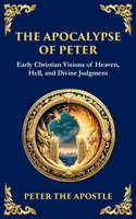 The Apocalypse of Peter: A Vision of Judgment, Redemption, and Eternity (Library of Alexandria) 1804216100 Book Cover