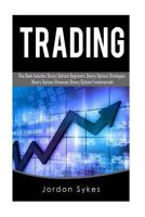 Trading: This Book Includes: Binary Options Beginners, Binary Options Strategies, Binary Options Advanced, Binary Options Fundamentals 1540751589 Book Cover