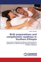 Birth preparedness and compilication readiness in Southern Ethiopia 6139856477 Book Cover