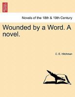 Wounded by a Word. a Novel. 1241184852 Book Cover